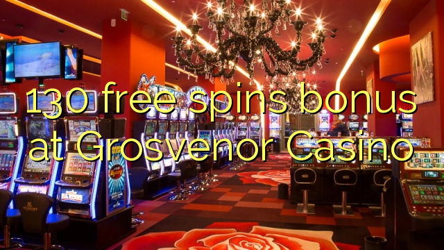 130 free spins bonus at Grosvenor Casino