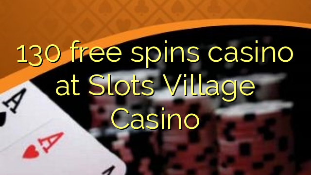Слот тосгоны казиногийн 130 үнэгүй эргэлттэй казино