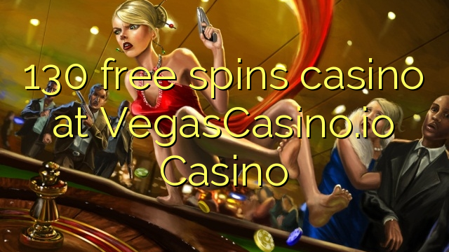 130 free spins casino at VegasCasino.io Casino