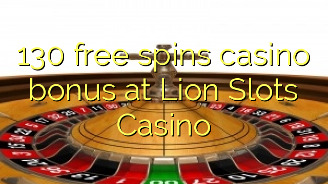 Ang 130 libre nga casino bonus sa Lion Slots Casino