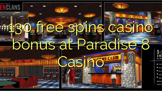 130 ຟຣີຫມຸນຄາສິໂນຢູ່ Paradise 8 Casino