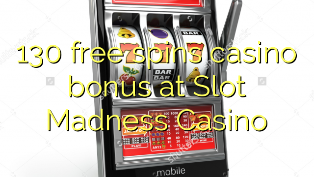 130 free spins casino bonus at Slot Madness Casino