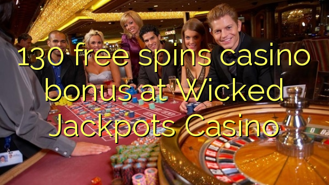 130 free spins casino bonus at Wicked Jackpots Casino