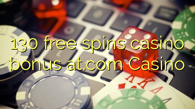 130 free spins casino bonus at.com Casino