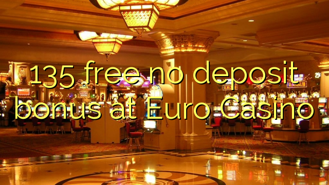135 ngosongkeun euweuh bonus deposit dina Euro Kasino