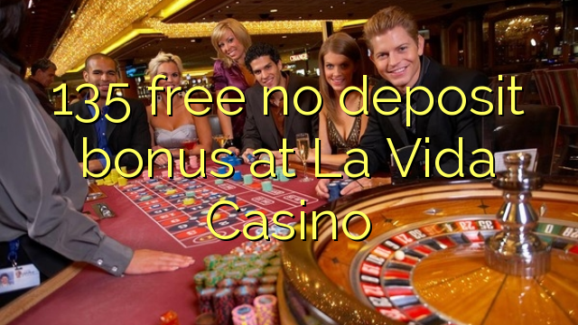 135 free no deposit bonus at La Vida Casino