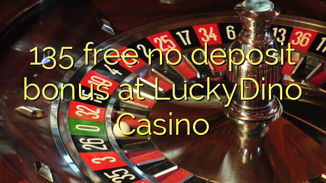 135 free no deposit bonus at LuckyDino Casino