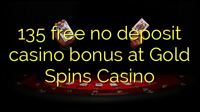 135 free no deposit casino bonus at Gold Spins Casino