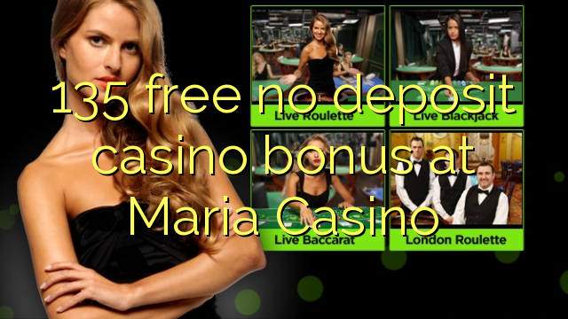 135 free no deposit casino bonus at Maria Casino