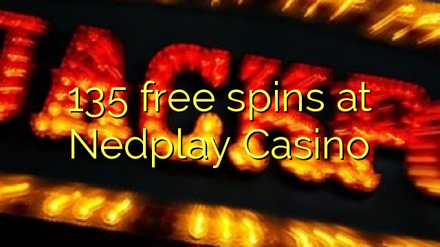 135 bezplatné spiny v kasíne Nedplay