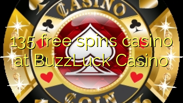 135 free spins casino at BuzzLuck Casino
