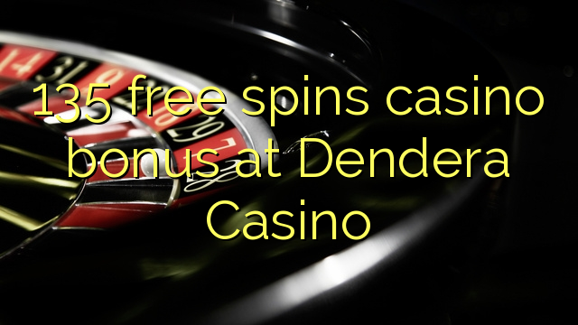 135 free spins casino bonus at Dendera Casino