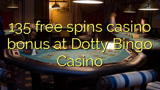 135 free spins casino bonus at Dotty Bingo Casino