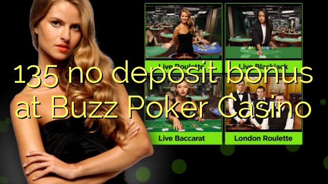 135 no deposit bonus at Buzz Poker Casino