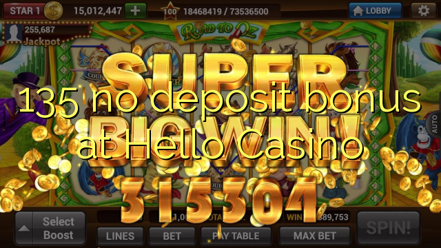 135 nici un bonus depozit la Hello Casino