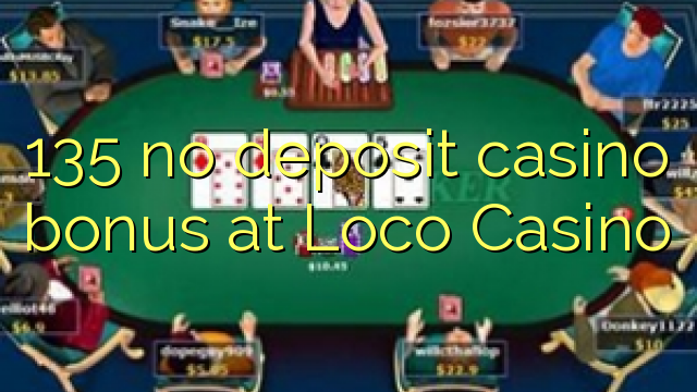 135 no deposit casino bonus at Loco Casino