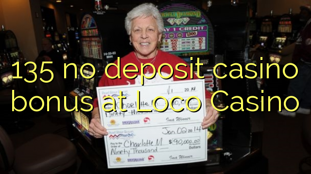 135 no deposit casino bonus at Loco Casino