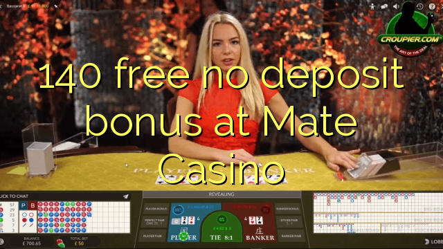 140 free no deposit bonus at Mate Casino