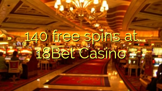 140 free spins sa 18Bet Casino