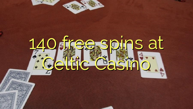 140 free spins at Celtic Casino