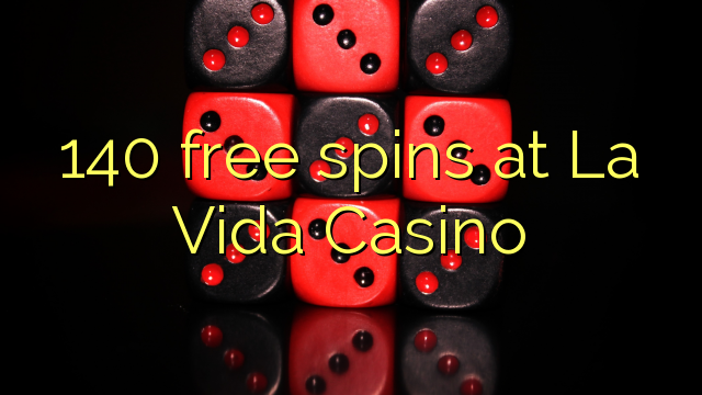 140 free spins at La Vida Casino