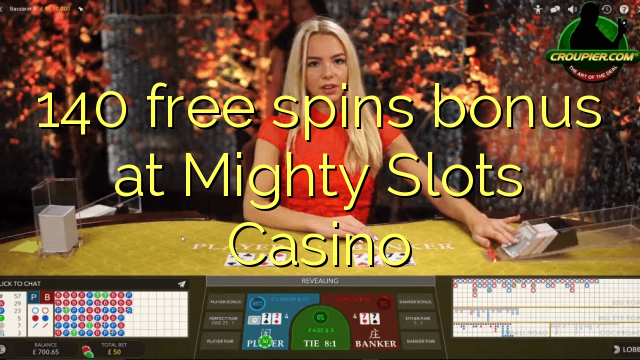 140 free spins bonus at Mighty Slots Casino