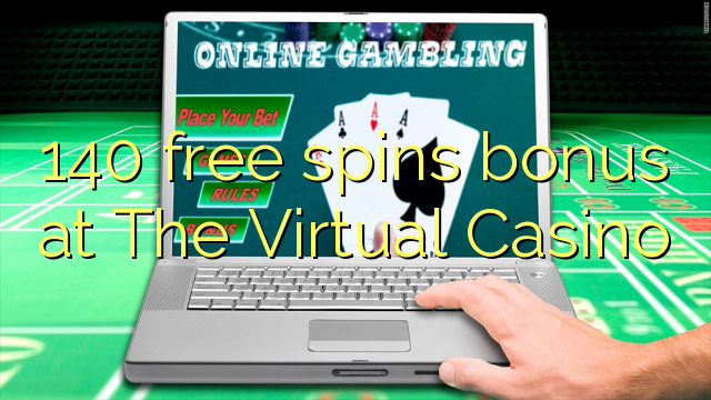 140 free spins bonus at The Virtual Casino