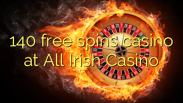 140 free spins casino at All Irish Casino