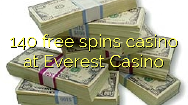 140 free spins casino at Everest Casino