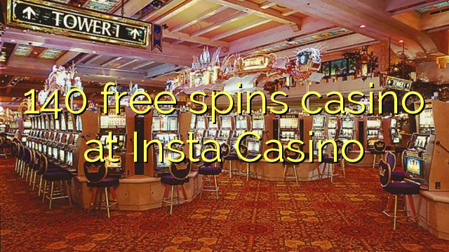 140 free spins casino sa Insta Casino