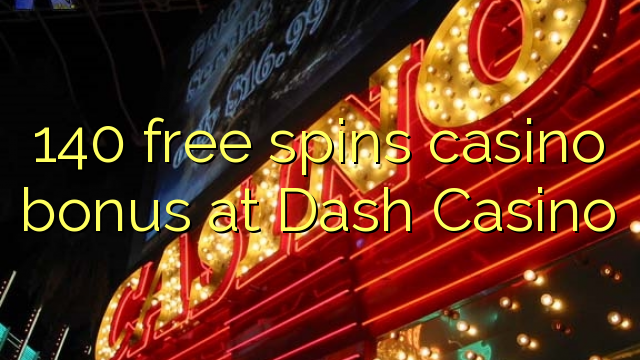 140 ókeypis spins spilavíti bónus á Dash Casino