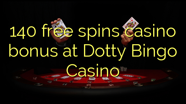 140 უფასო ტრიალებს კაზინო ბონუსების Dotty Bingo Casino