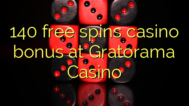 140 besplatno pokreće casino bonus na Gratorama Casino