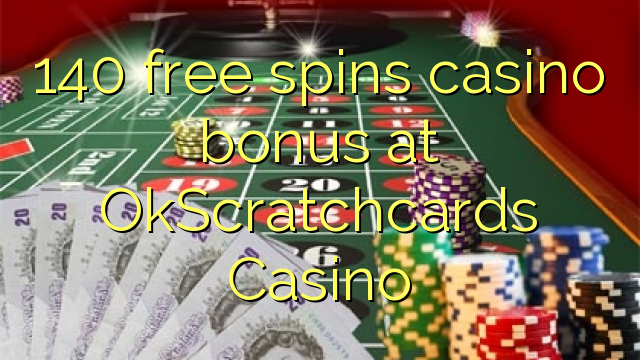 Το 140 δωρεάν μπόνους καζίνο περιστροφών στο καζίνο OkScratchcards