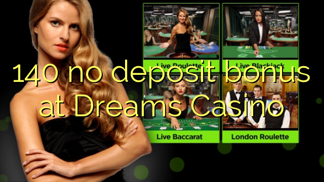 140 no deposit bonus at Dreams Casino