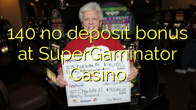 140 palibe bonasi gawo pa SuperGaminator Casino