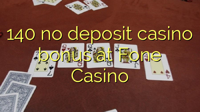 Ang 140 walay deposit casino bonus sa Fone Casino