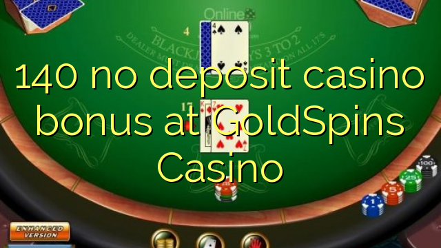 140 GoldSpins Casino-д хадгаламжийн казиногийн урамшуулал байхгүй