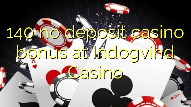 140 euweuh deposit kasino bonus di Indogvind Kasino