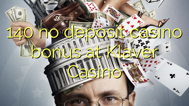 140 no deposit casino bonus at Klaver Casino