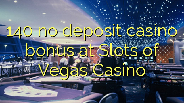 140 senza casu di depositu bonus in Slots of Vegas Casino