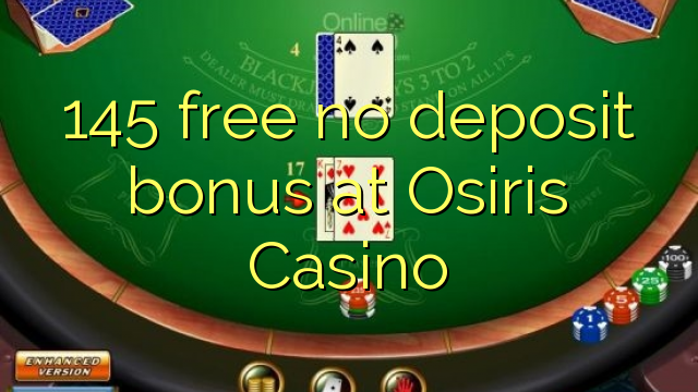 145 free no deposit bonus at Osiris Casino