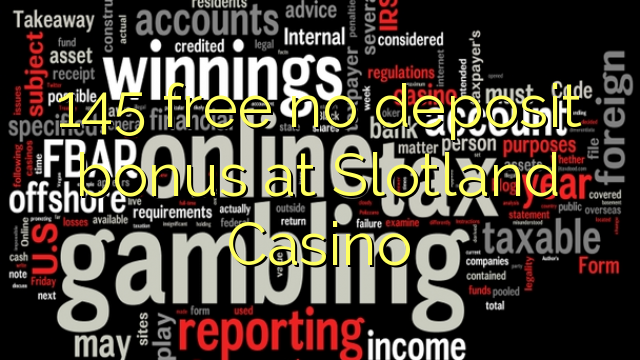 145 free no deposit bonus at Slotland Casino