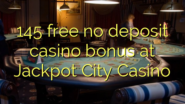 145- ը անվճար կազինո բոնուս չի նվեր Jackpot City Casino- ում