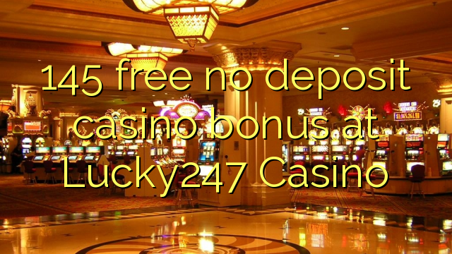 145 free no deposit casino bonus at Lucky247 Casino