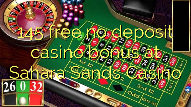 145 gratuït sense bonus de casino de dipòsit al Sahara Sands Casino