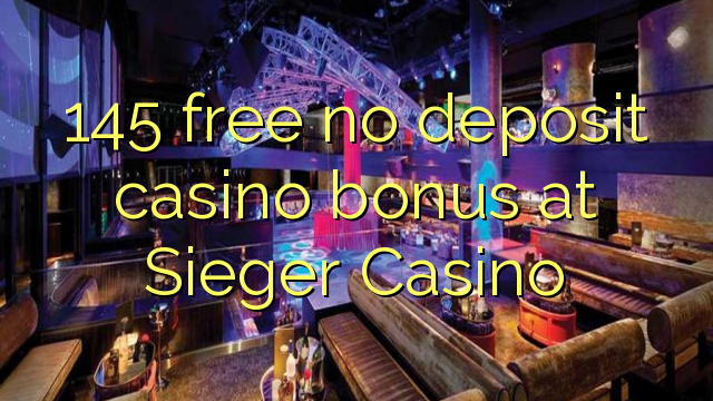 145 free no deposit casino bonus at Sieger Casino