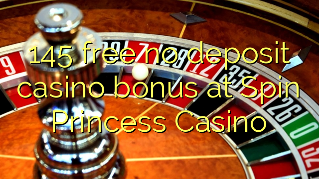 145 gratis geen storting casino bonus bij Spin Princess Casino