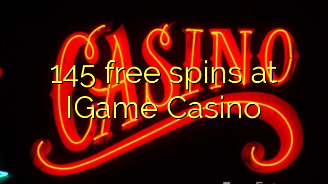 145 miễn phí tại IGame Casino