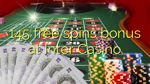 145 gana gratis en Inter Casino